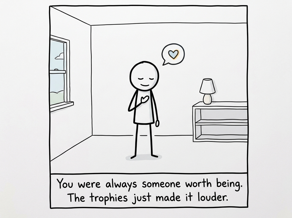 The stick figure standing in a quiet room, no trophies visible, hand on their own chest, discovering they are enough without the gold