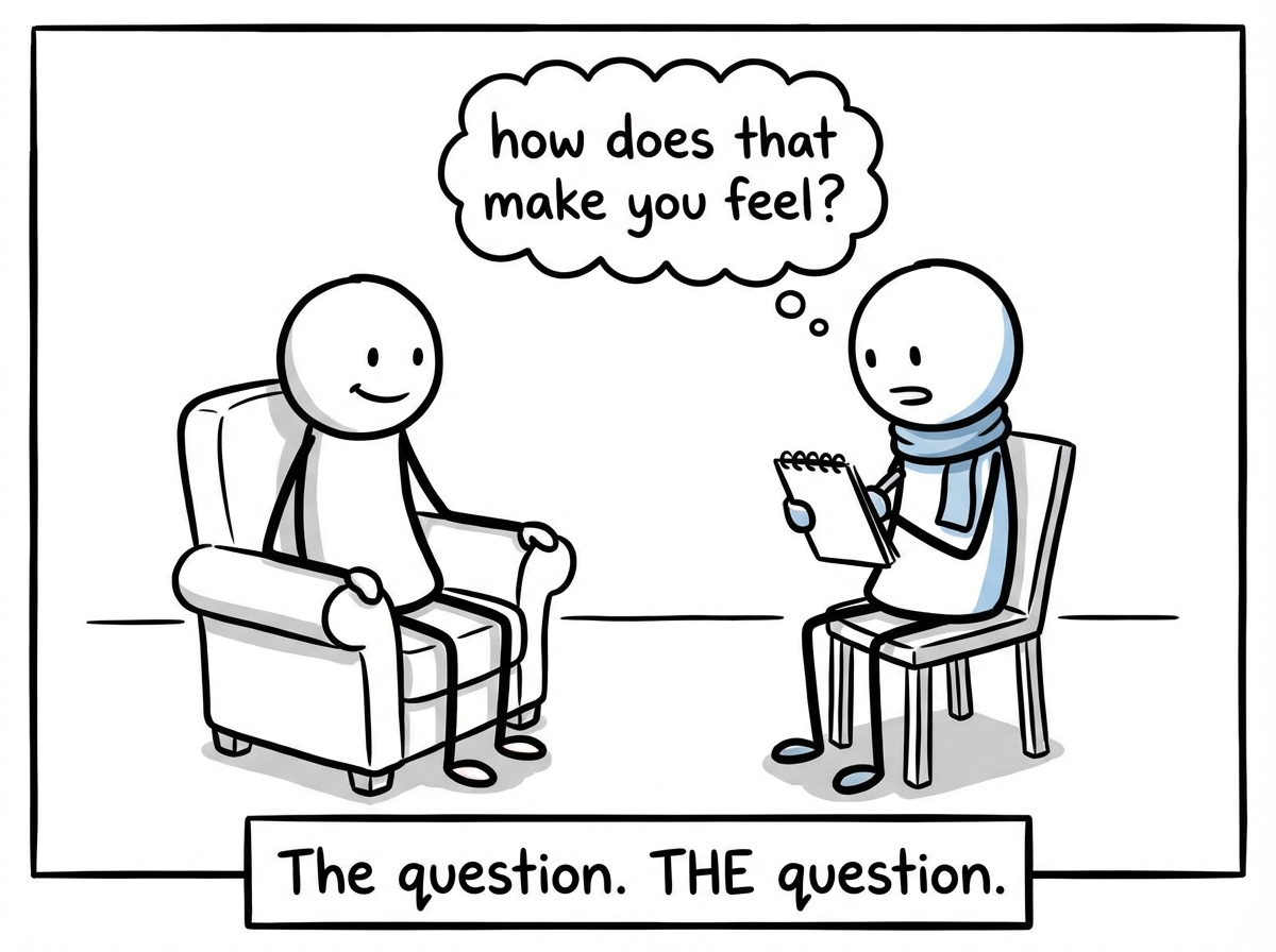 A stick figure sitting across from a therapist who asks 'how does that make you feel?' with a friendly expression
