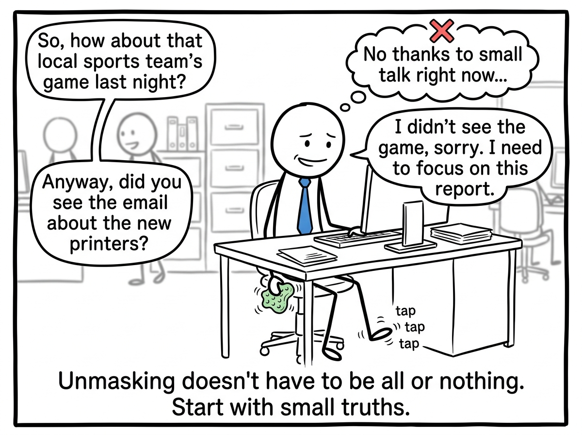 The stick figure at work, still mostly masked but allowing one small real thing -- a genuine reaction, a stim under the desk, a 'no' to unnecessary small talk