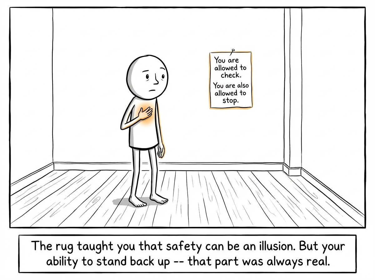 The stick figure standing in a new room, feet on the bare floor, no rug. They look cautious but upright. A small sign on the wall reads 'You are allowed to check. You are also allowed to stop.' Their hand rests on their own chest, grounding themselves.