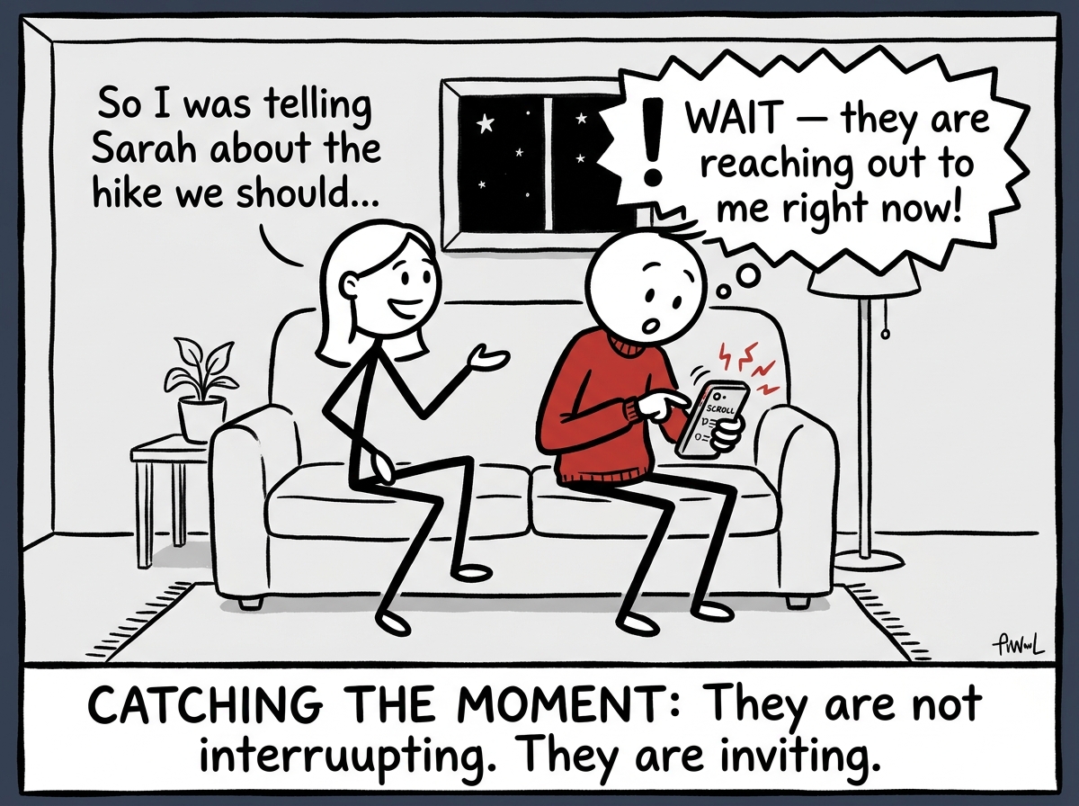 A stick figure catching themselves scrolling their phone while their partner is mid-sentence, a thought bubble showing 'Wait — they are reaching out to me right now'