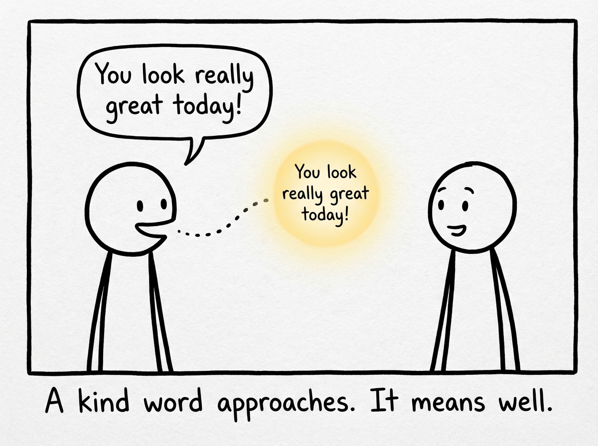 A friend says 'You look really great today!' to a stick figure. The compliment floats toward them like a gentle glowing orb