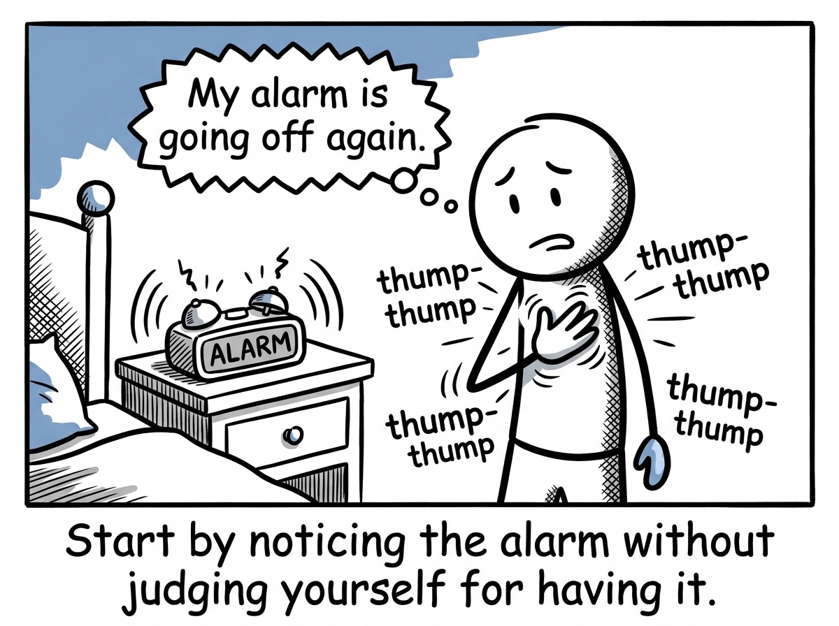 A stick figure placing a hand on their chest, noticing their racing heartbeat, a thought bubble reading 'My alarm is going off again.'