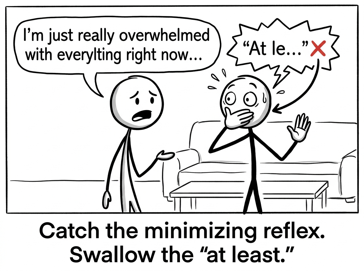 A stick figure sharing a feeling while the listener catches themselves about to say 'at least,' stopping mid-word with a hand over mouth