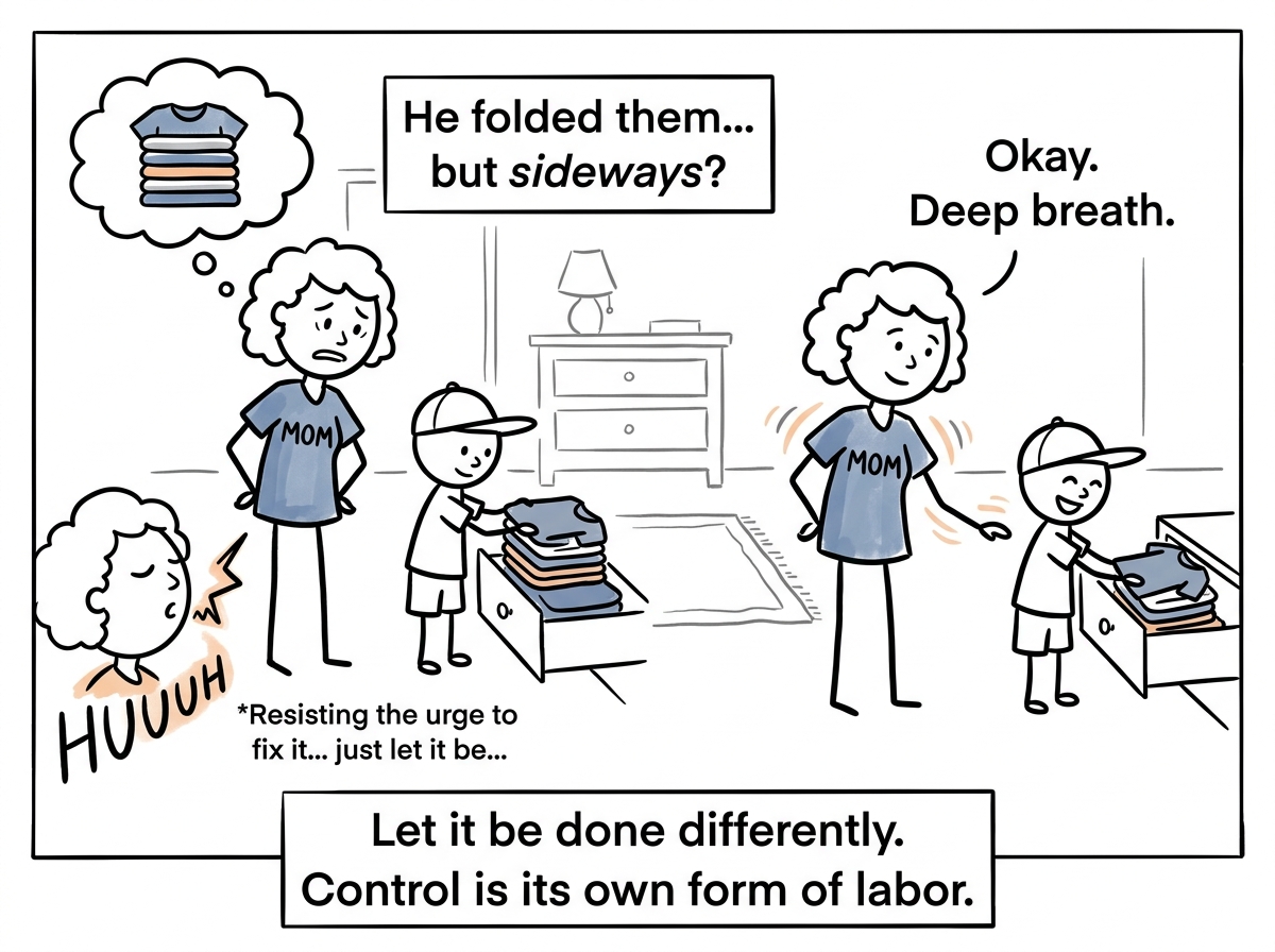 The default parent letting go of a task done slightly differently, resisting the urge to redo it, breathing through the discomfort