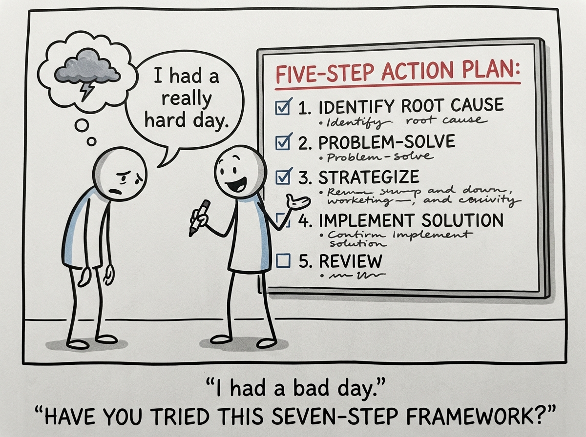 A stick figure looking sad and saying 'I had a really hard day' while their partner immediately pulls out a whiteboard with a five-step action plan