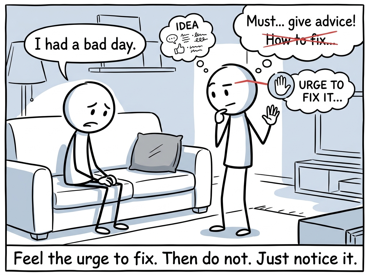 A stick figure hearing their partner say 'I had a bad day' and noticing the urge to fix it, pausing instead of launching into advice