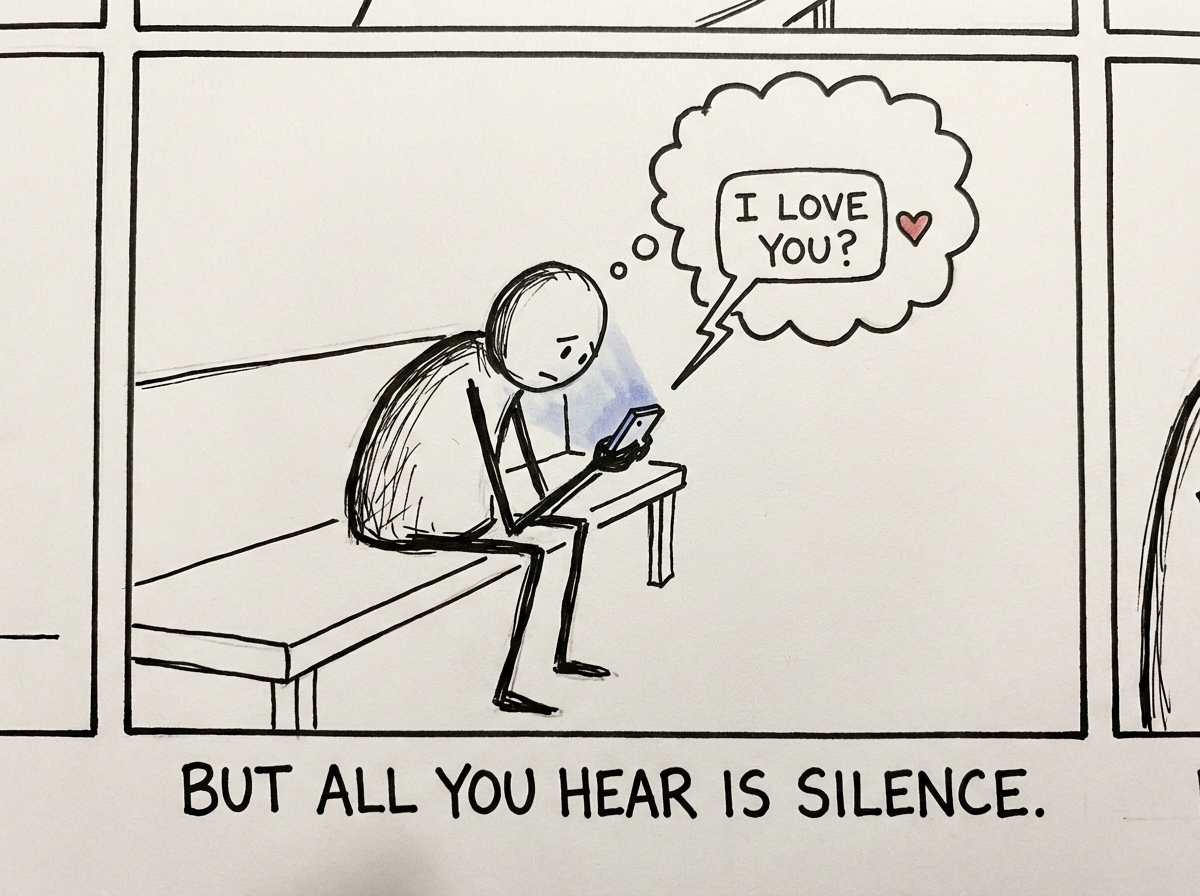 The same stick figure looking sad and staring at their phone with a thought bubble showing a speech bubble that says 'I love you' with a question mark