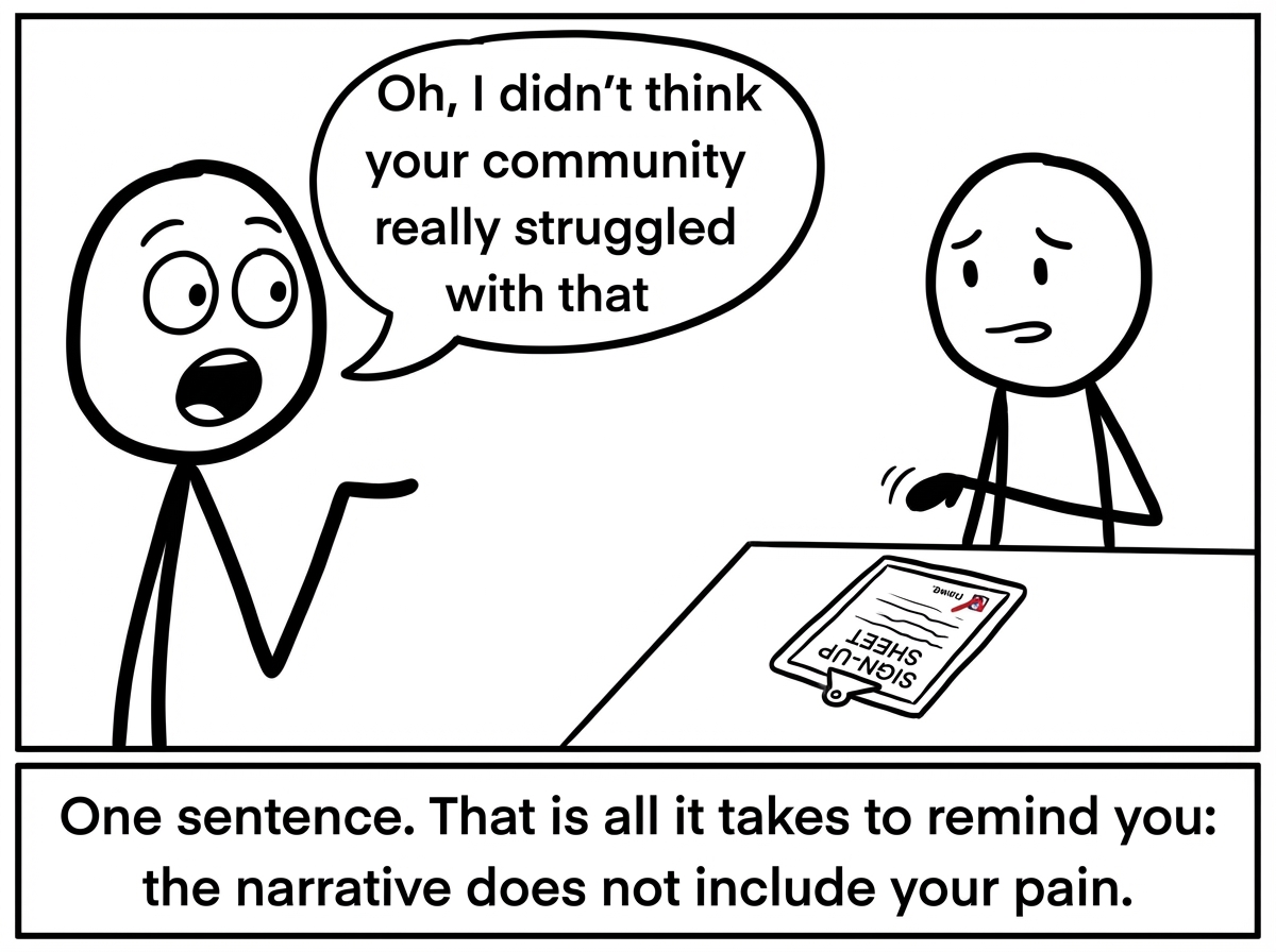 A colleague looking surprised and saying 'Oh, I didn't think your community really struggled with that' while the person slowly pulls their hand back from the sign-up sheet