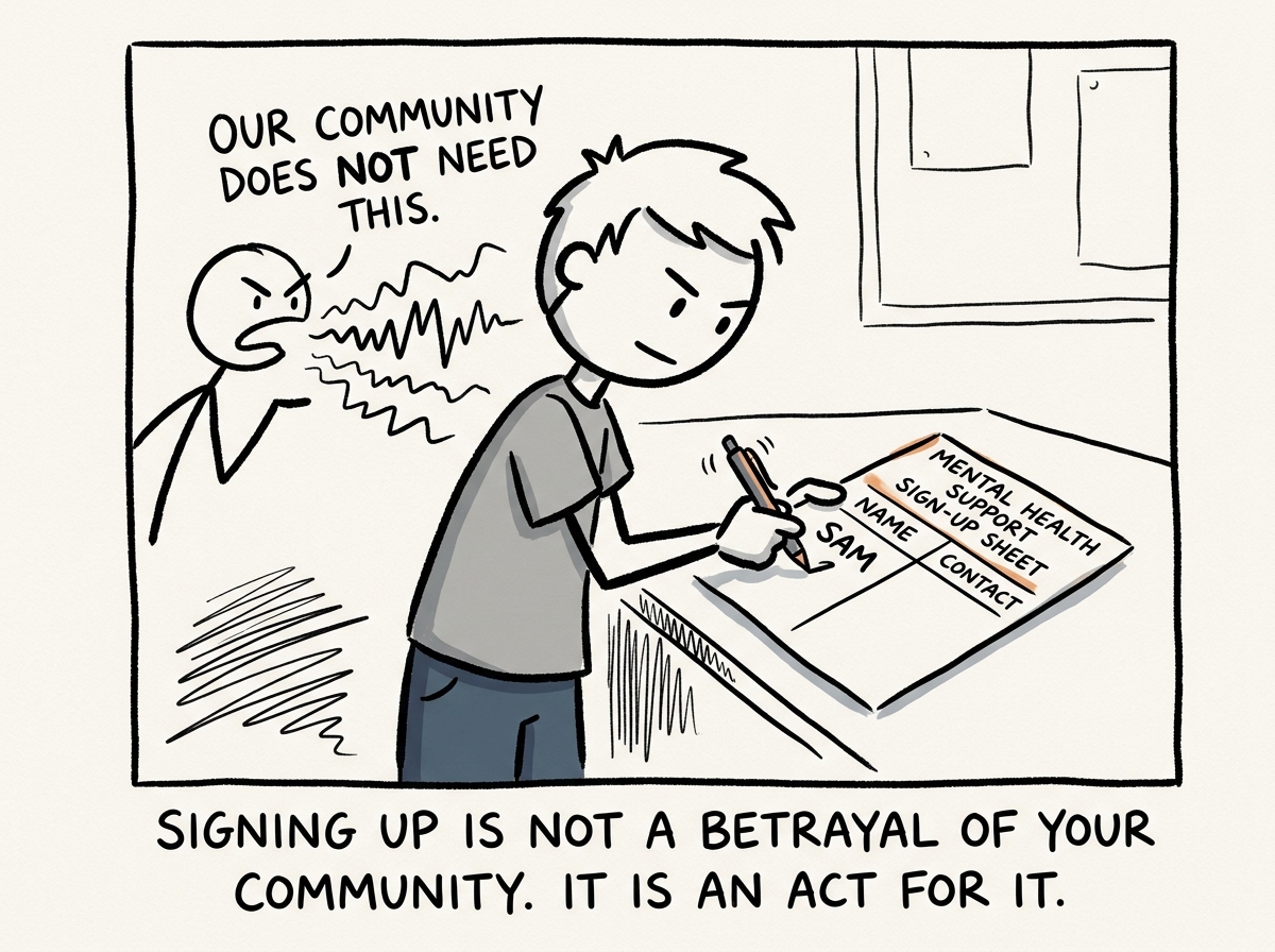 The person writing their name on the mental health support sign-up sheet, hand steady, ignoring the voice that says their community does not need this