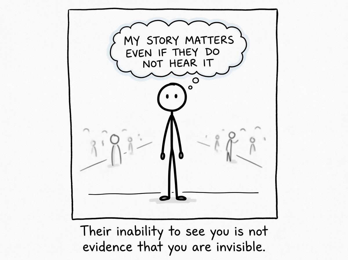 The stick figure quietly deciding to stop shrinking, standing up straighter and thinking 'My story matters even if they do not hear it'