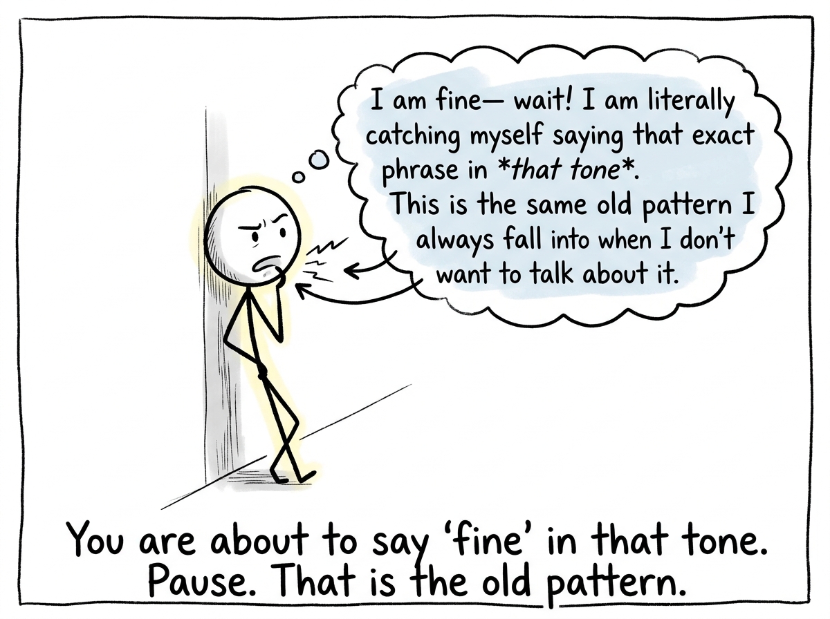 A stick figure catching themselves mid-sigh, about to say 'I am fine' — a thought bubble shows them recognizing the pattern