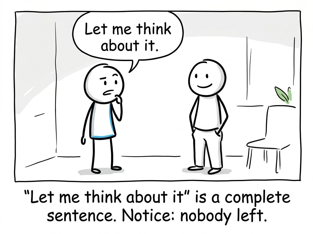 The stick figure saying 'Let me think about it' instead of immediately agreeing, with the other person looking completely fine