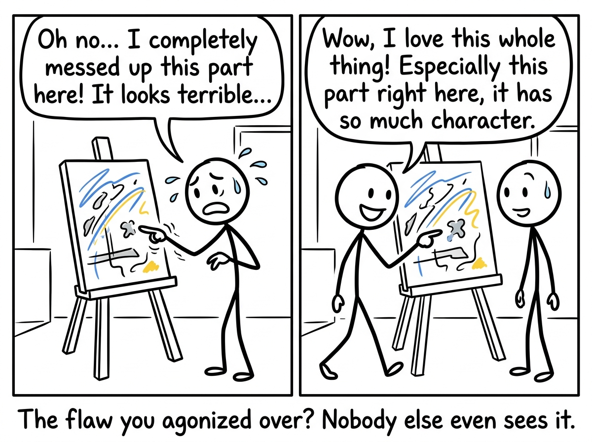 The stick figure showing the imperfect painting to a friend, who smiles and says 'I love this' while pointing at the exact flaw the artist obsessed over