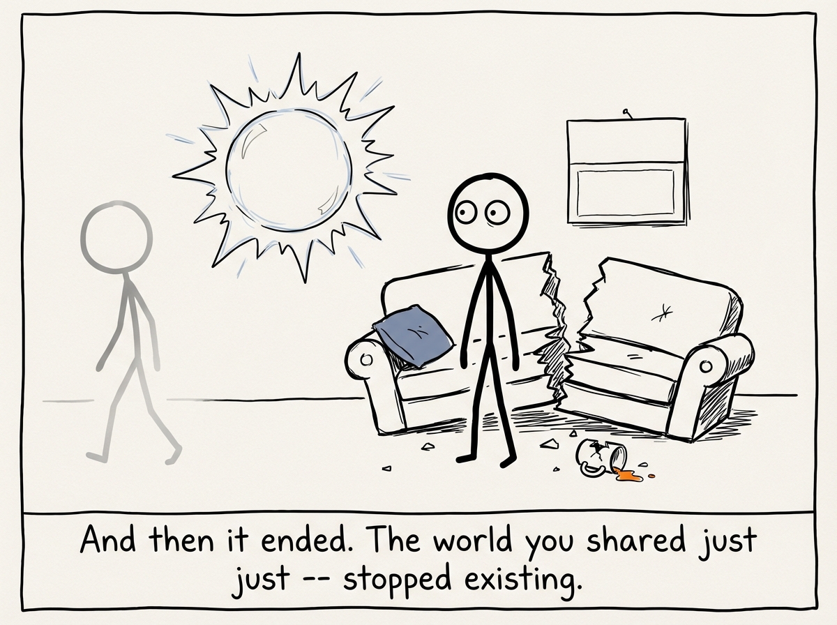 The bubble has popped. The partner is walking away in one direction, already fading. The stick figure stands in the debris -- the couch is broken, the calendar is blank, the mug is shattered on the ground. The figure looks stunned.