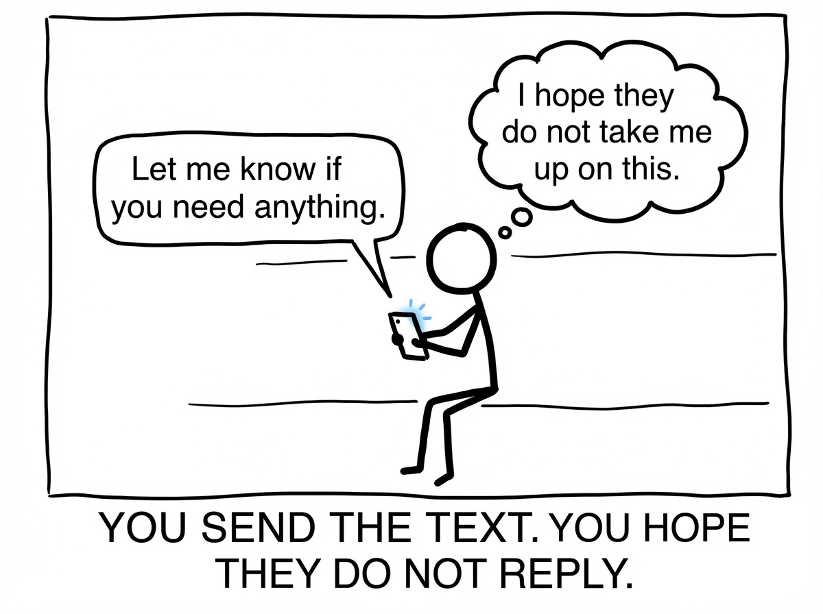 The stick figure sends a supportive text: 'Let me know if you need anything.' But a thought bubble reveals the truth: 'I hope they do not actually take me up on this.' The popcorn spectator and the concerned friend exist in the same body