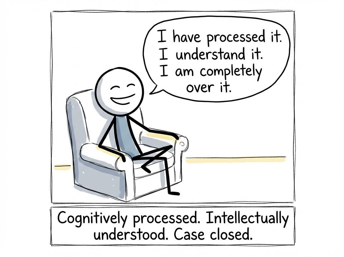 A stick figure sitting confidently in a therapy chair saying 'I have processed it. I understand it. I am completely over it.' with a satisfied expression