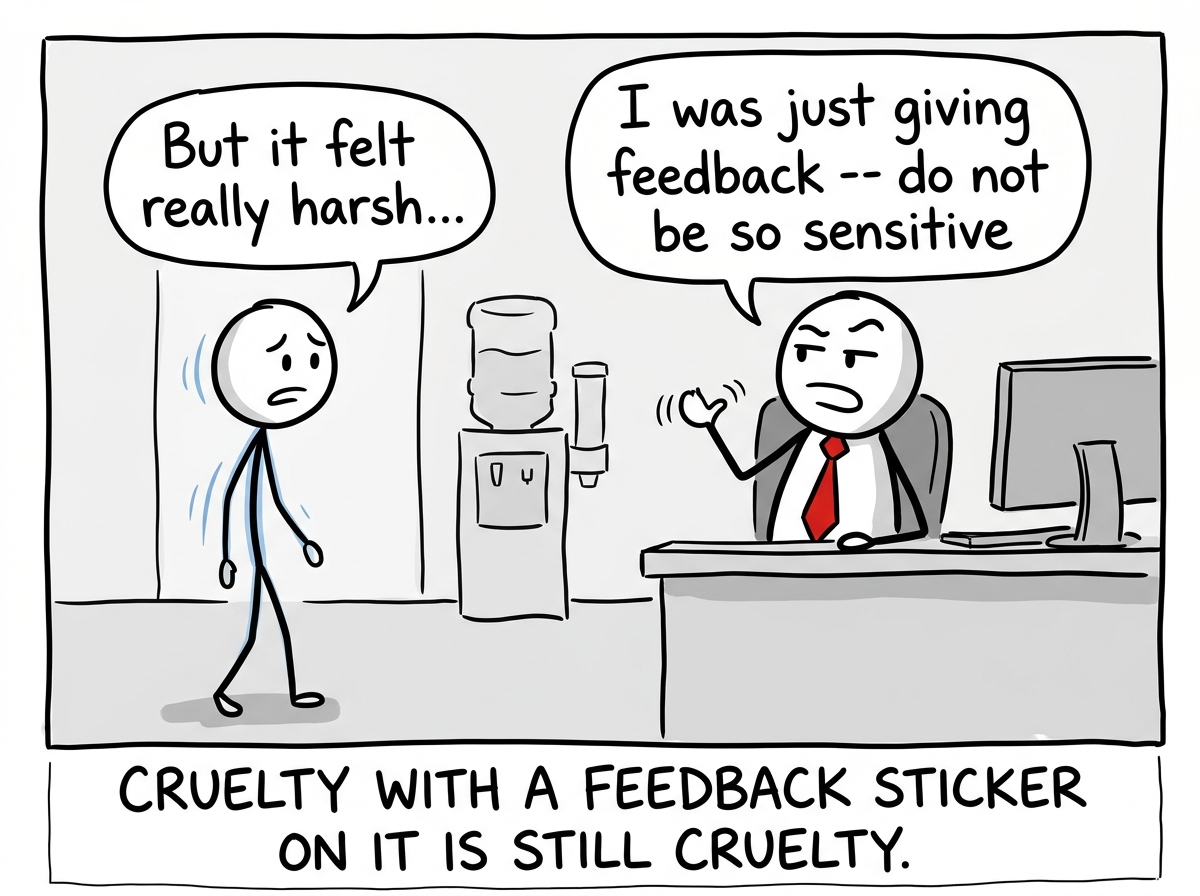 The employee later trying to talk about it and the boss waving them off saying 'I was just giving feedback -- do not be so sensitive'