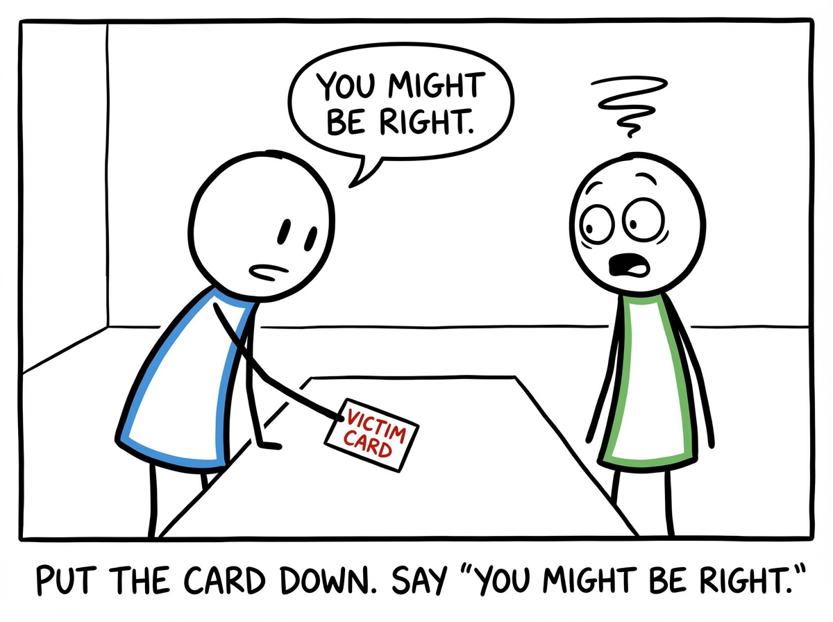 A stick figure putting the card down during a conflict and saying 'You might be right. Let me think about that.' The other person looks stunned. The room feels different