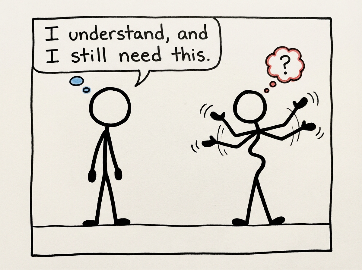 A stick figure standing firm with arms relaxed at their sides while another figure gestures dramatically, with a speech bubble from the first figure reading 'I understand, and I still need this'