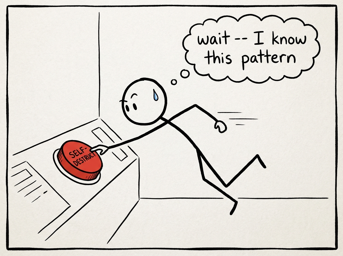 A stick figure reaching for a self-destruct button but pausing mid-reach with a thought bubble that says 'wait -- I know this pattern'